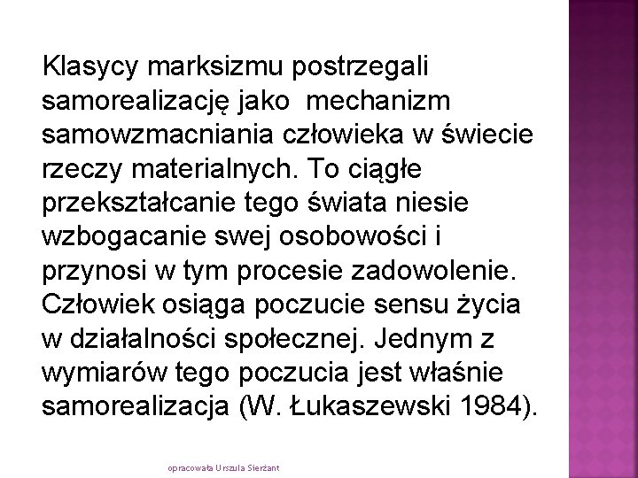 Klasycy marksizmu postrzegali samorealizację jako mechanizm samowzmacniania człowieka w świecie rzeczy materialnych. To ciągłe