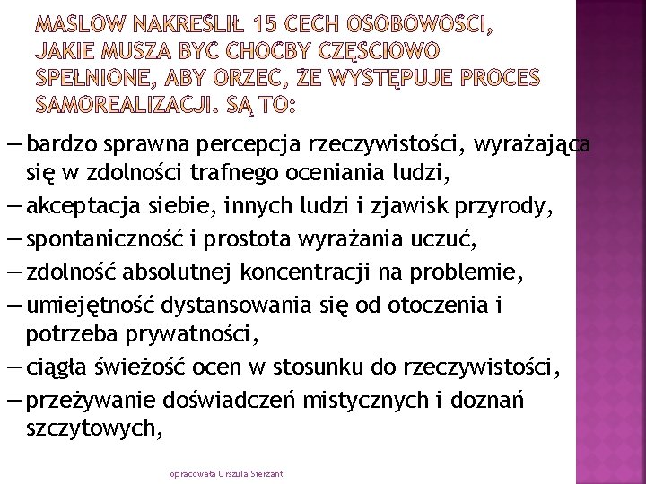 ― bardzo sprawna percepcja rzeczywistości, wyrażająca się w zdolności trafnego oceniania ludzi, ― akceptacja