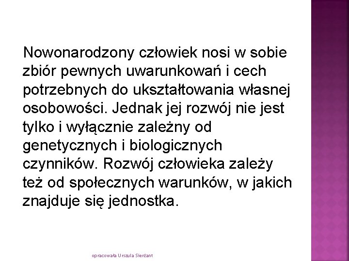 Nowonarodzony człowiek nosi w sobie zbiór pewnych uwarunkowań i cech potrzebnych do ukształtowania własnej