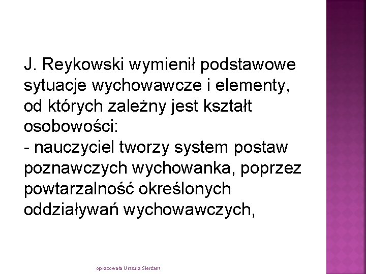 J. Reykowski wymienił podstawowe sytuacje wychowawcze i elementy, od których zależny jest kształt osobowości: