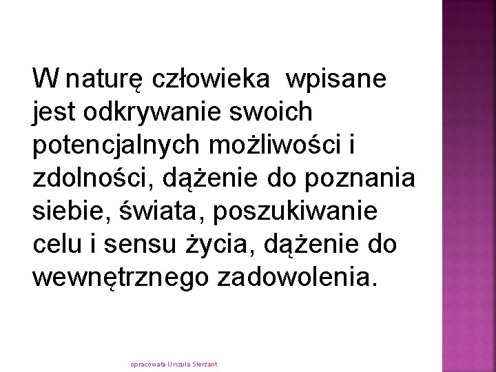 W naturę człowieka wpisane jest odkrywanie swoich potencjalnych możliwości i zdolności, dążenie do poznania