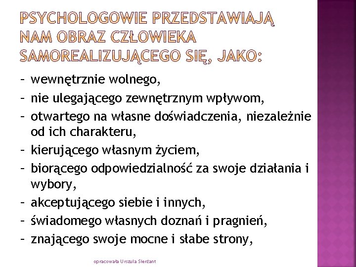 – wewnętrznie wolnego, – nie ulegającego zewnętrznym wpływom, – otwartego na własne doświadczenia, niezależnie