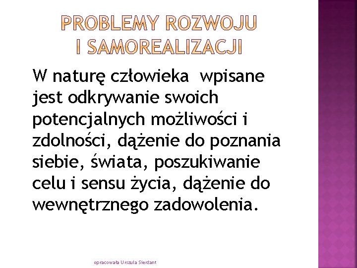 W naturę człowieka wpisane jest odkrywanie swoich potencjalnych możliwości i zdolności, dążenie do poznania