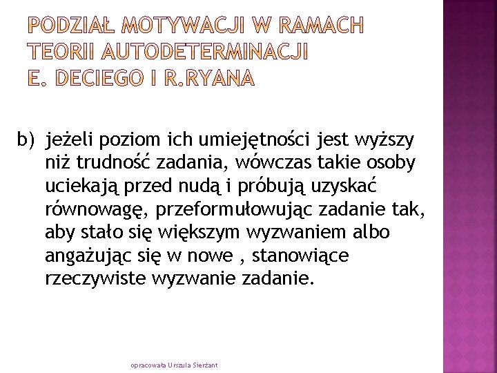 b) jeżeli poziom ich umiejętności jest wyższy niż trudność zadania, wówczas takie osoby uciekają