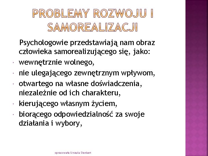  Psychologowie przedstawiają nam obraz człowieka samorealizującego się, jako: wewnętrznie wolnego, nie ulegającego zewnętrznym