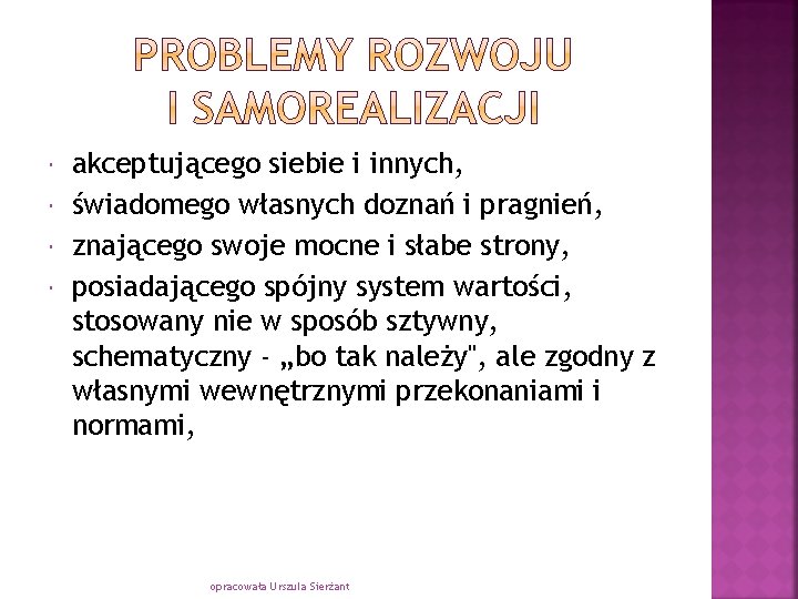  akceptującego siebie i innych, świadomego własnych doznań i pragnień, znającego swoje mocne i