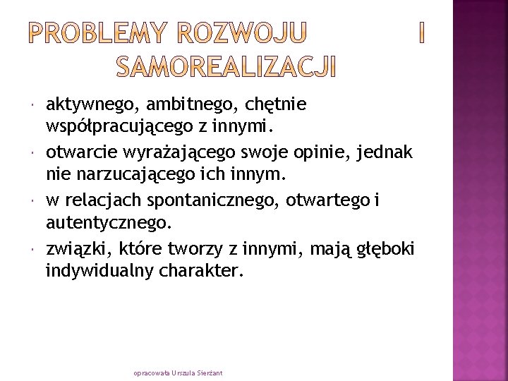  aktywnego, ambitnego, chętnie współpracującego z innymi. otwarcie wyrażającego swoje opinie, jednak nie narzucającego