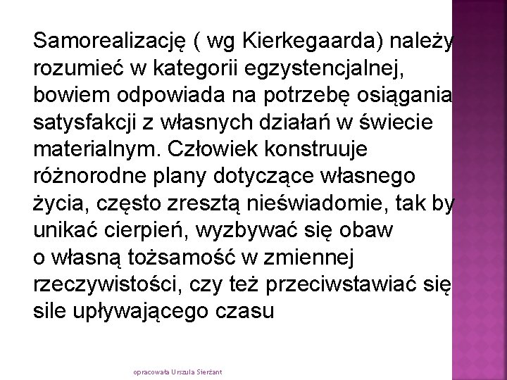 Samorealizację ( wg Kierkegaarda) należy rozumieć w kategorii egzystencjalnej, bowiem odpowiada na potrzebę osiągania