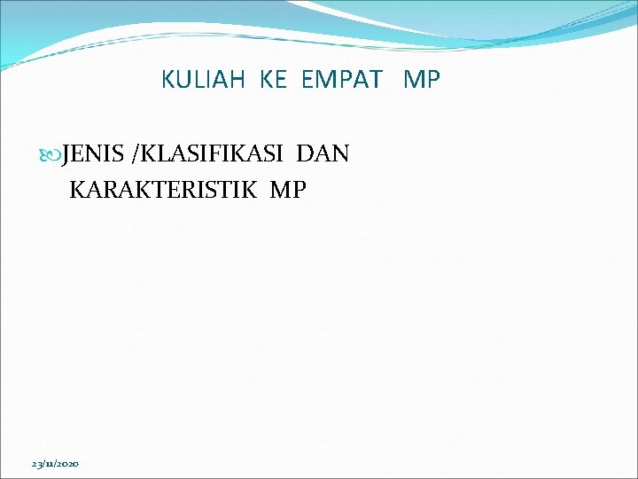 KULIAH KE EMPAT MP JENIS /KLASIFIKASI DAN KARAKTERISTIK MP 23/11/2020 