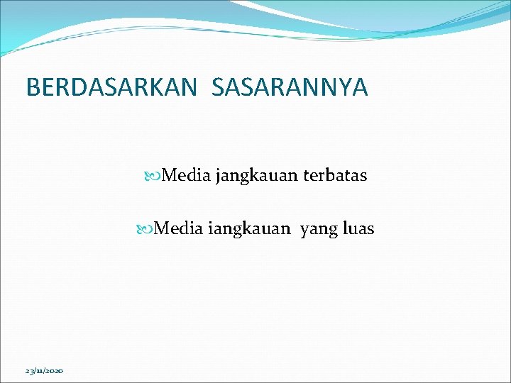 BERDASARKAN SASARANNYA Media jangkauan terbatas Media iangkauan yang luas 23/11/2020 