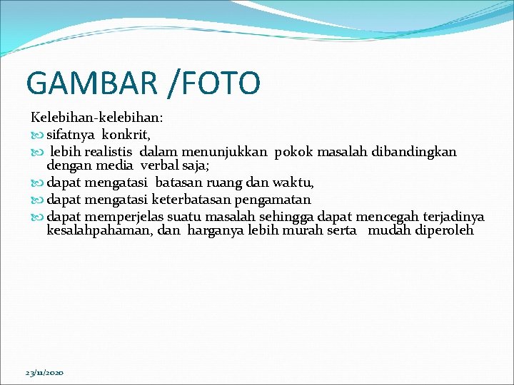 GAMBAR /FOTO Kelebihan-kelebihan: sifatnya konkrit, lebih realistis dalam menunjukkan pokok masalah dibandingkan dengan media