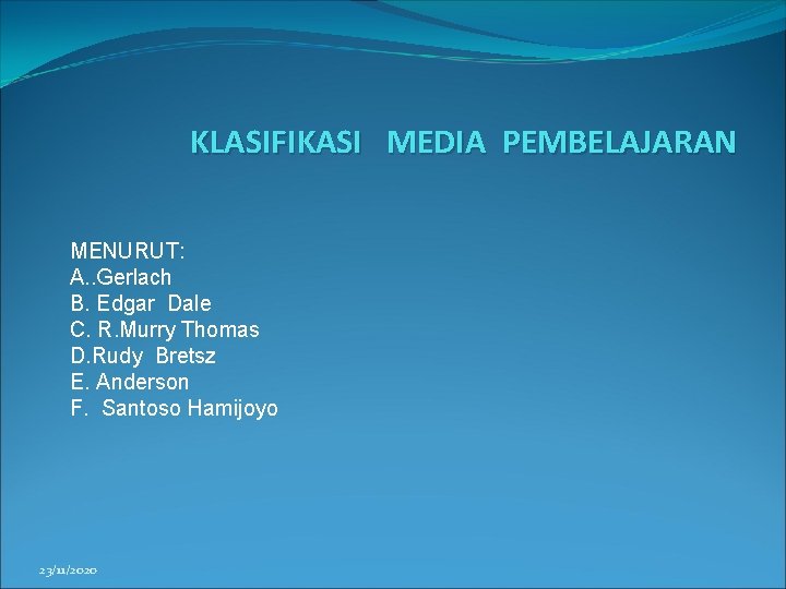 KLASIFIKASI MEDIA PEMBELAJARAN MENURUT: A. . Gerlach B. Edgar Dale C. R. Murry Thomas