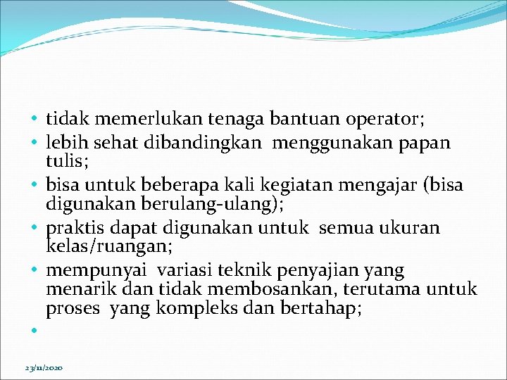  • tidak memerlukan tenaga bantuan operator; • lebih sehat dibandingkan menggunakan papan tulis;