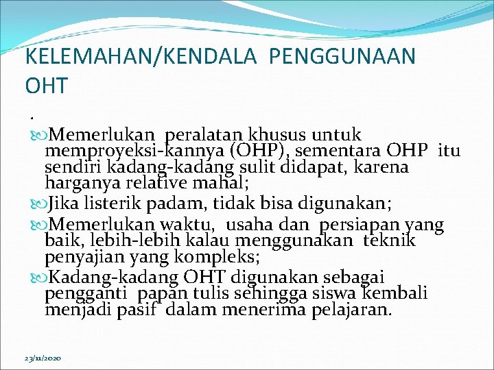 KELEMAHAN/KENDALA PENGGUNAAN OHT. Memerlukan peralatan khusus untuk memproyeksi-kannya (OHP), sementara OHP itu sendiri kadang-kadang