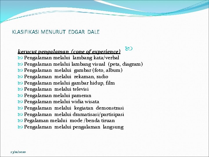 KLASIFIKASI MENURUT EDGAR DALE kerucut pengalaman (cone of experience) Pengalaman melalui lambang kata/verbal Pengalaman