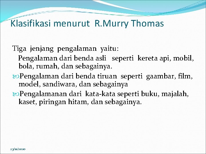 Klasifikasi menurut R. Murry Thomas Tiga jenjang pengalaman yaitu: Pengalaman dari benda asli seperti