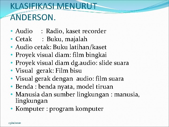 KLASIFIKASI MENURUT ANDERSON. Audio : Radio, kaset recorder Cetak : Buku, majalah Audio cetak: