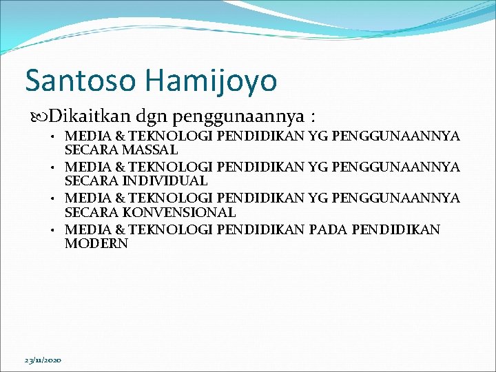 Santoso Hamijoyo Dikaitkan dgn penggunaannya : • MEDIA & TEKNOLOGI PENDIDIKAN YG PENGGUNAANNYA SECARA