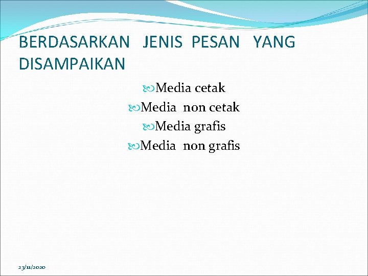 BERDASARKAN JENIS PESAN YANG DISAMPAIKAN Media cetak Media non cetak Media grafis Media non