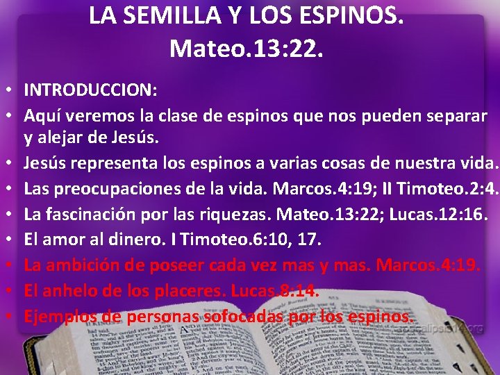 LA SEMILLA Y LOS ESPINOS. Mateo. 13: 22. • INTRODUCCION: • Aquí veremos la LA SEMILLA Y LOS ESPINOS. Mateo. 13: 22. • INTRODUCCION: • Aquí veremos la
