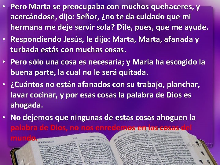 • Pero Marta se preocupaba con muchos quehaceres, y acercándose, dijo: Señor, ¿no • Pero Marta se preocupaba con muchos quehaceres, y acercándose, dijo: Señor, ¿no