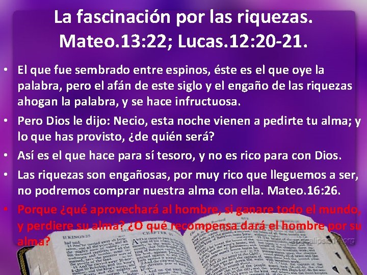 La fascinación por las riquezas. Mateo. 13: 22; Lucas. 12: 20 -21. • El La fascinación por las riquezas. Mateo. 13: 22; Lucas. 12: 20 -21. • El