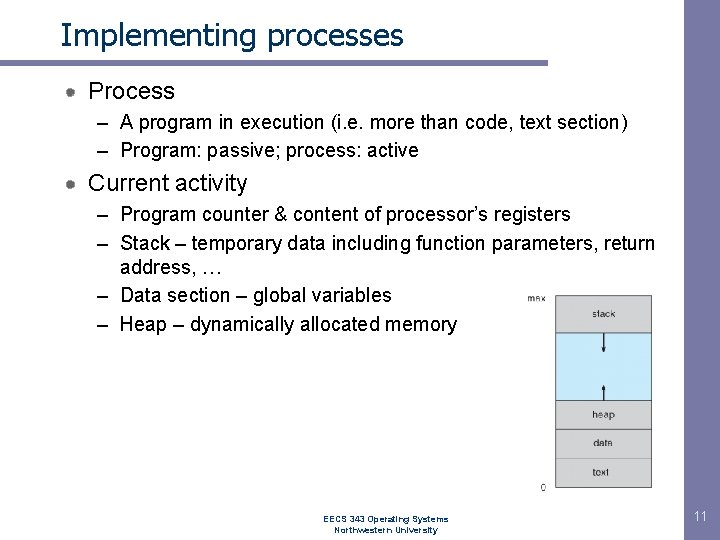 Implementing processes Process – A program in execution (i. e. more than code, text