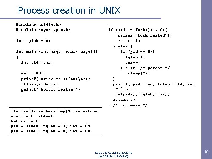 Process creation in UNIX #include <stdio. h> #include <sys/types. h> int tglob = 6;