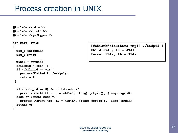 Process creation in UNIX #include <stdio. h> #include <unistd. h> #include <sys/types. h> int