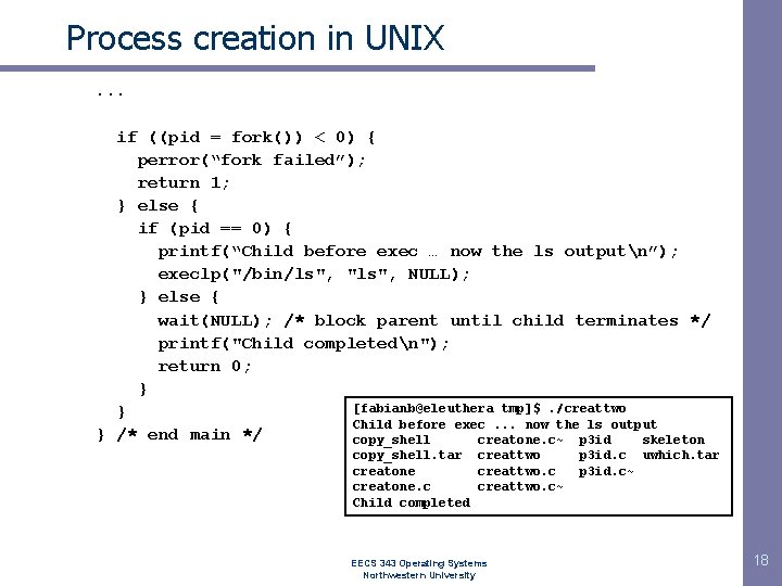 Process creation in UNIX. . . if ((pid = fork()) < 0) { perror(“fork