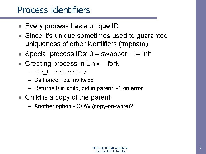 Process identifiers Every process has a unique ID Since it’s unique sometimes used to