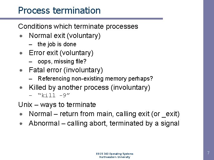 Process termination Conditions which terminate processes Normal exit (voluntary) – the job is done