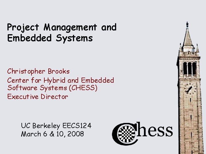 Project Management and Embedded Systems Christopher Brooks Center for Hybrid and Embedded Software Systems