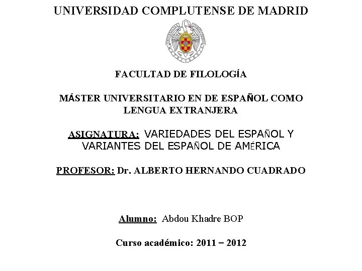 UNIVERSIDAD COMPLUTENSE DE MADRID FACULTAD DE FILOLOGÍA MÁSTER UNIVERSITARIO EN DE ESPAÑOL COMO LENGUA UNIVERSIDAD COMPLUTENSE DE MADRID FACULTAD DE FILOLOGÍA MÁSTER UNIVERSITARIO EN DE ESPAÑOL COMO LENGUA