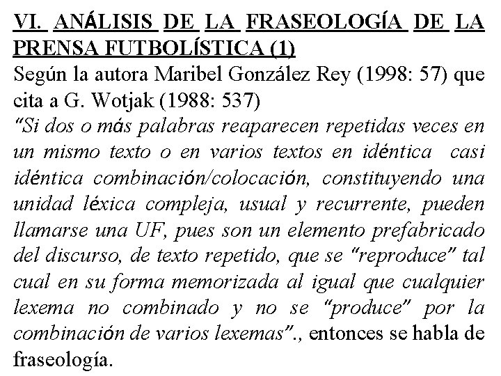 VI. ANÁLISIS DE LA FRASEOLOGÍA DE LA PRENSA FUTBOLÍSTICA (1) Según la autora Maribel VI. ANÁLISIS DE LA FRASEOLOGÍA DE LA PRENSA FUTBOLÍSTICA (1) Según la autora Maribel
