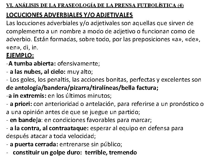 VI. ANÁLISIS DE LA FRASEOLOGÍA DE LA PRENSA FUTBOLÍSTICA (4) LOCUCIONES ADVERBIALES Y/O ADJETIVALES VI. ANÁLISIS DE LA FRASEOLOGÍA DE LA PRENSA FUTBOLÍSTICA (4) LOCUCIONES ADVERBIALES Y/O ADJETIVALES