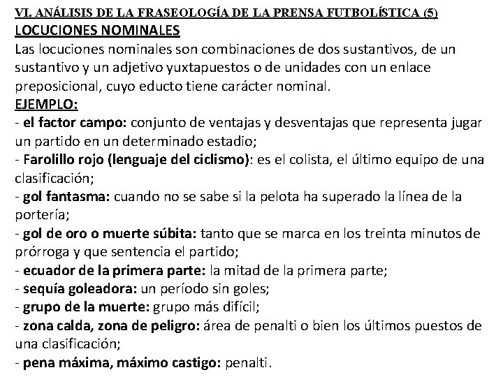 VI. ANÁLISIS DE LA FRASEOLOGÍA DE LA PRENSA FUTBOLÍSTICA (5) LOCUCIONES NOMINALES Las locuciones VI. ANÁLISIS DE LA FRASEOLOGÍA DE LA PRENSA FUTBOLÍSTICA (5) LOCUCIONES NOMINALES Las locuciones