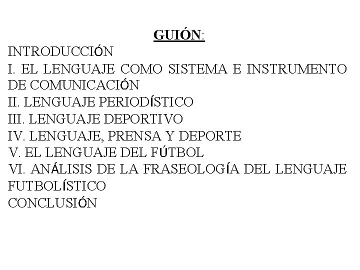 GUIÓN: INTRODUCCIÓN I. EL LENGUAJE COMO SISTEMA E INSTRUMENTO DE COMUNICACIÓN II. LENGUAJE PERIODÍSTICO GUIÓN: INTRODUCCIÓN I. EL LENGUAJE COMO SISTEMA E INSTRUMENTO DE COMUNICACIÓN II. LENGUAJE PERIODÍSTICO