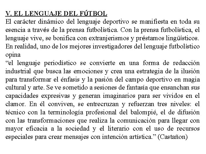 V. EL LENGUAJE DEL FÚTBOL El carácter dinámico del lenguaje deportivo se manifiesta en V. EL LENGUAJE DEL FÚTBOL El carácter dinámico del lenguaje deportivo se manifiesta en