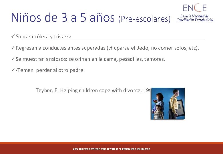 Niños de 3 a 5 años (Pre-escolares) üSienten cólera y tristeza. üRegresan a conductas