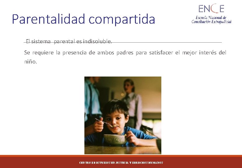 Parentalidad compartida El sistema parental es indisoluble. Se requiere la presencia de ambos padres