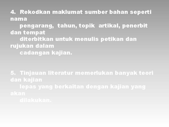 4. Rekodkan maklumat sumber bahan seperti nama pengarang, tahun, topik artikal, penerbit dan tempat 4. Rekodkan maklumat sumber bahan seperti nama pengarang, tahun, topik artikal, penerbit dan tempat
