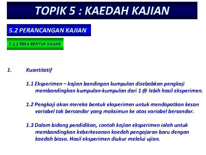 TOPIK 5 : KAEDAH KAJIAN 5. 2 PERANCANGAN KAJIAN 5. 2. 2 REKA BENTUK TOPIK 5 : KAEDAH KAJIAN 5. 2 PERANCANGAN KAJIAN 5. 2. 2 REKA BENTUK