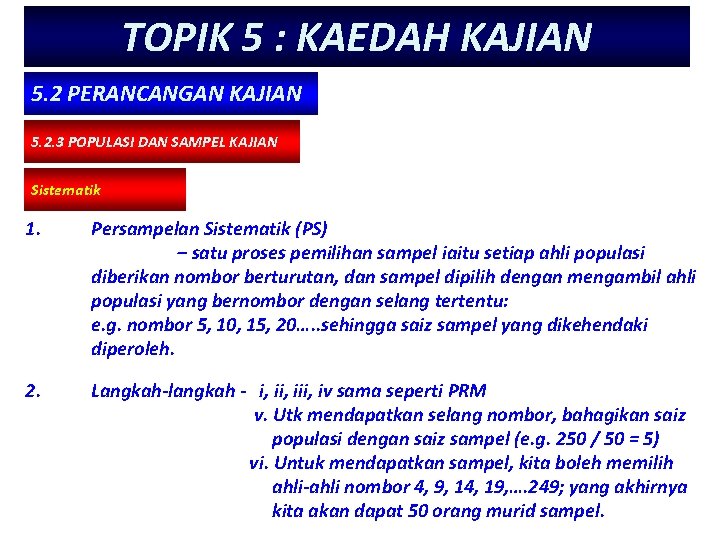 TOPIK 5 : KAEDAH KAJIAN 5. 2 PERANCANGAN KAJIAN 5. 2. 3 POPULASI DAN TOPIK 5 : KAEDAH KAJIAN 5. 2 PERANCANGAN KAJIAN 5. 2. 3 POPULASI DAN