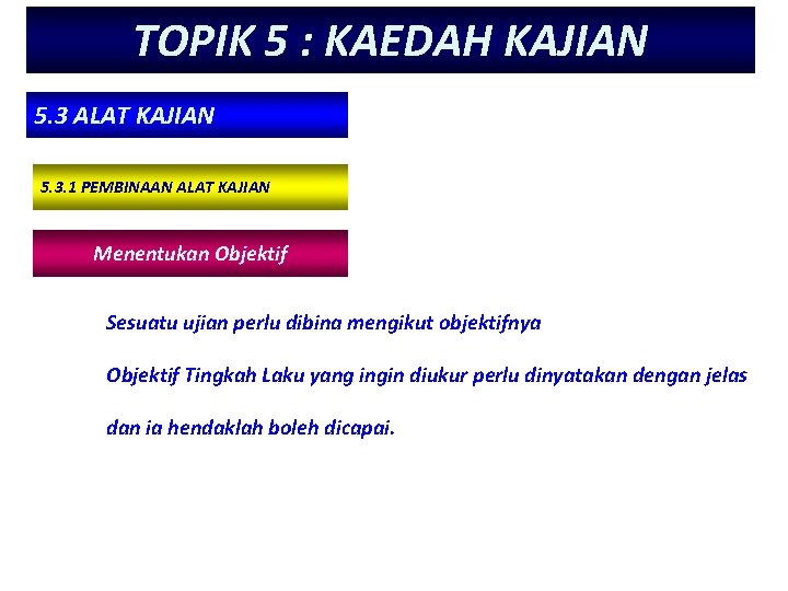TOPIK 5 : KAEDAH KAJIAN 5. 3 ALAT KAJIAN 5. 3. 1 PEMBINAAN ALAT TOPIK 5 : KAEDAH KAJIAN 5. 3 ALAT KAJIAN 5. 3. 1 PEMBINAAN ALAT