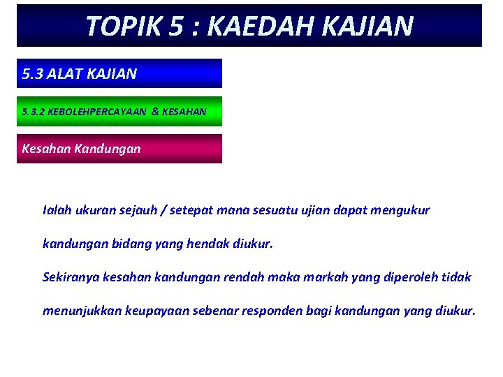 TOPIK 5 : KAEDAH KAJIAN 5. 3 ALAT KAJIAN 5. 3. 2 KEBOLEHPERCAYAAN & TOPIK 5 : KAEDAH KAJIAN 5. 3 ALAT KAJIAN 5. 3. 2 KEBOLEHPERCAYAAN &