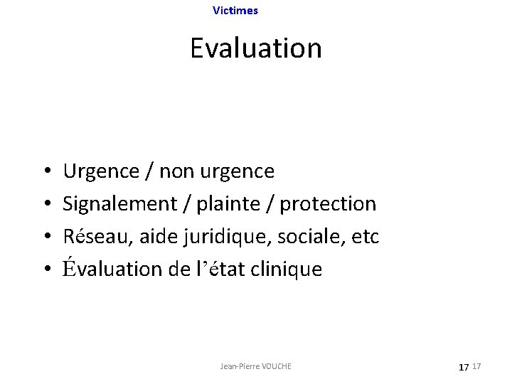 Victimes Evaluation • • Urgence / non urgence Signalement / plainte / protection Réseau,