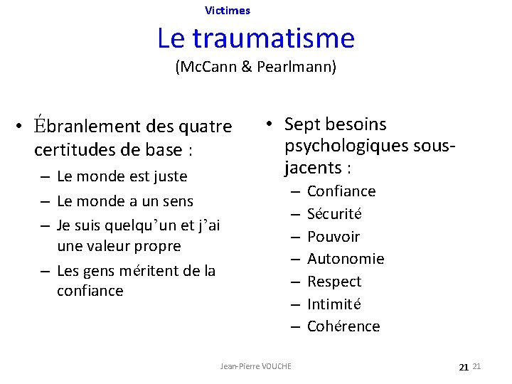 Victimes Le traumatisme (Mc. Cann & Pearlmann) • Ébranlement des quatre certitudes de base