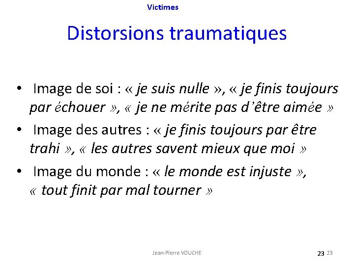 Victimes Distorsions traumatiques • Image de soi : « je suis nulle » ,