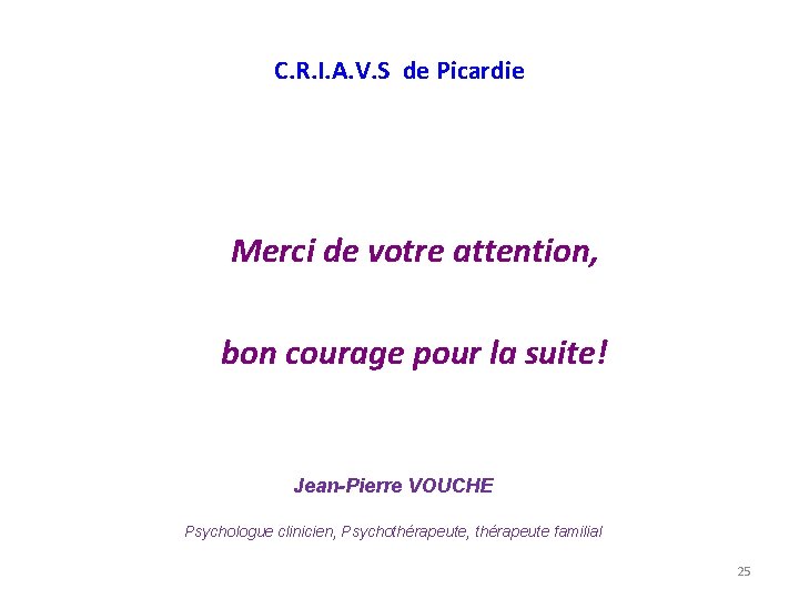 C. R. I. A. V. S de Picardie Merci de votre attention, bon courage